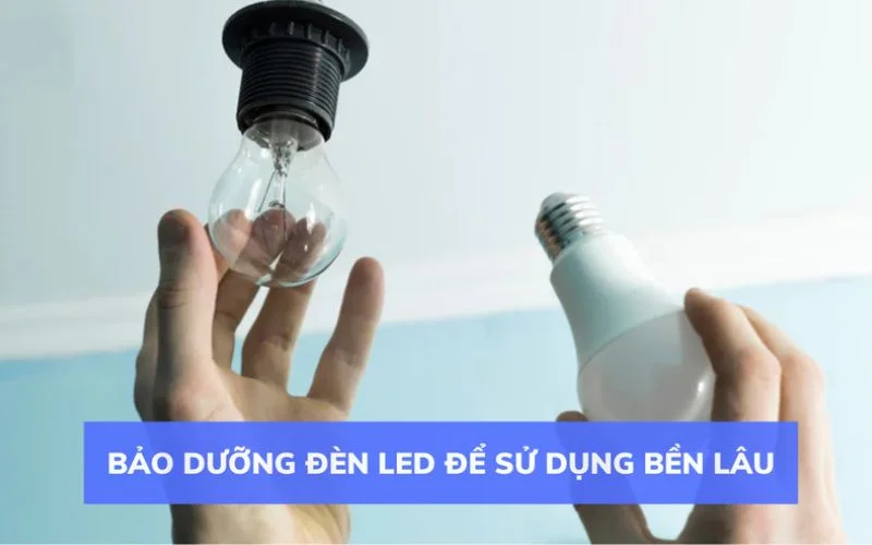 Thường xuyên kiểm tra để kéo dài tuổi thọ bóng đèn LED