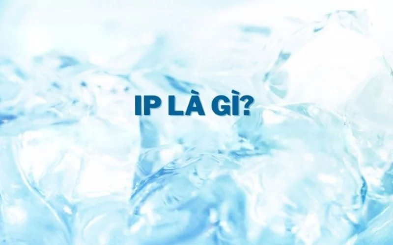 Tiêu chuẩn IP là gì?