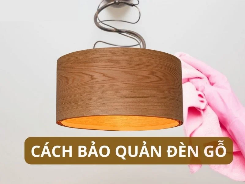 Cách bảo quản đèn trần gỗ chống mối mọt